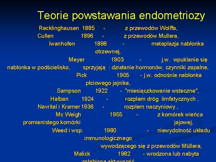 Teorie powstawania endometriozy Recklinghausen 1885 z przewodów Wolffa, Cullen 1896 z przewodów Mullera, Iwanhofen