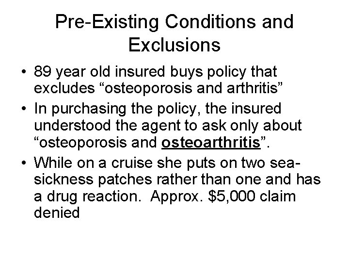 Pre-Existing Conditions and Exclusions • 89 year old insured buys policy that excludes “osteoporosis