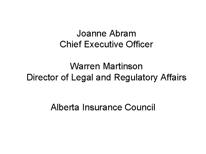 Joanne Abram Chief Executive Officer Warren Martinson Director of Legal and Regulatory Affairs Alberta