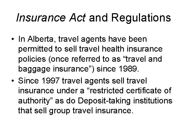 Insurance Act and Regulations • In Alberta, travel agents have been permitted to sell