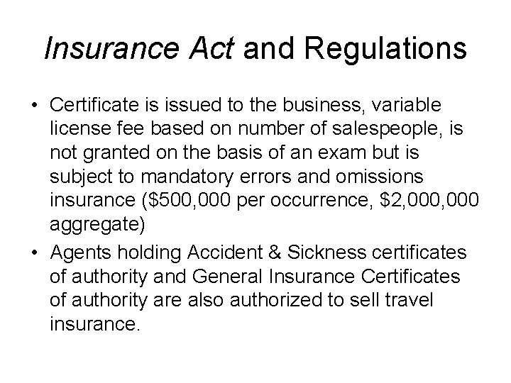 Insurance Act and Regulations • Certificate is issued to the business, variable license fee