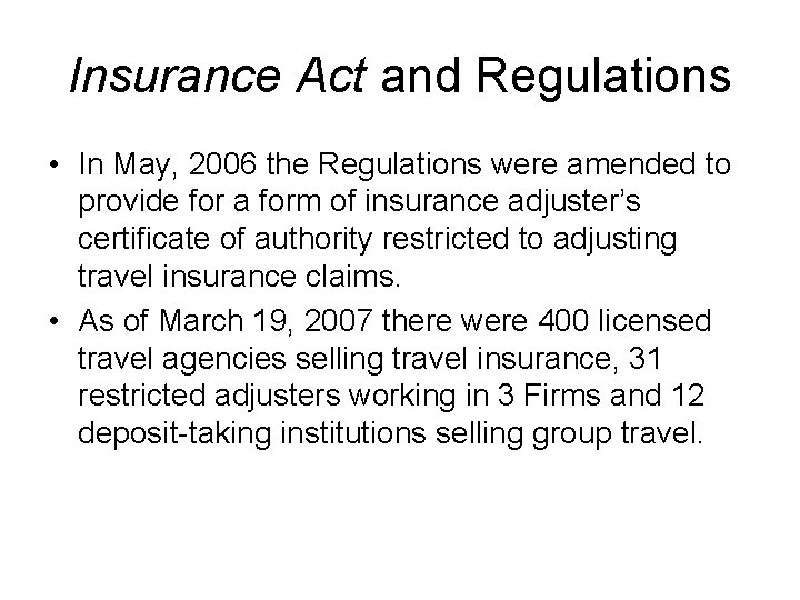 Insurance Act and Regulations • In May, 2006 the Regulations were amended to provide