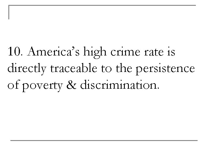 10. America’s high crime rate is directly traceable to the persistence of poverty &