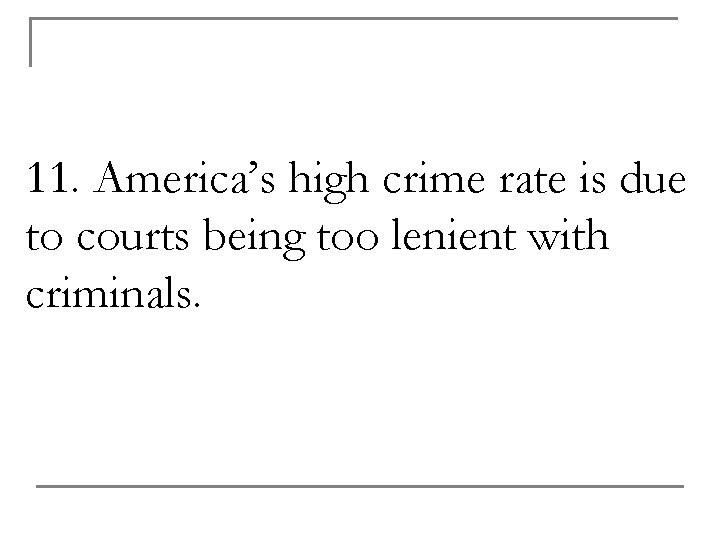 11. America’s high crime rate is due to courts being too lenient with criminals.