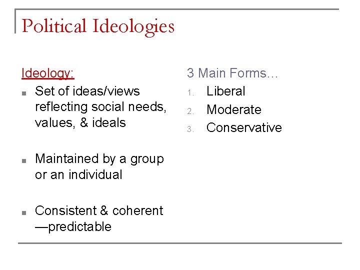 Political Ideologies Ideology: ■ Set of ideas/views reflecting social needs, values, & ideals ■