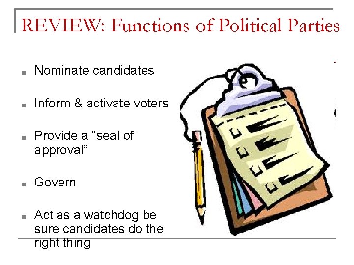 REVIEW: Functions of Political Parties ■ Nominate candidates ■ Inform & activate voters ■