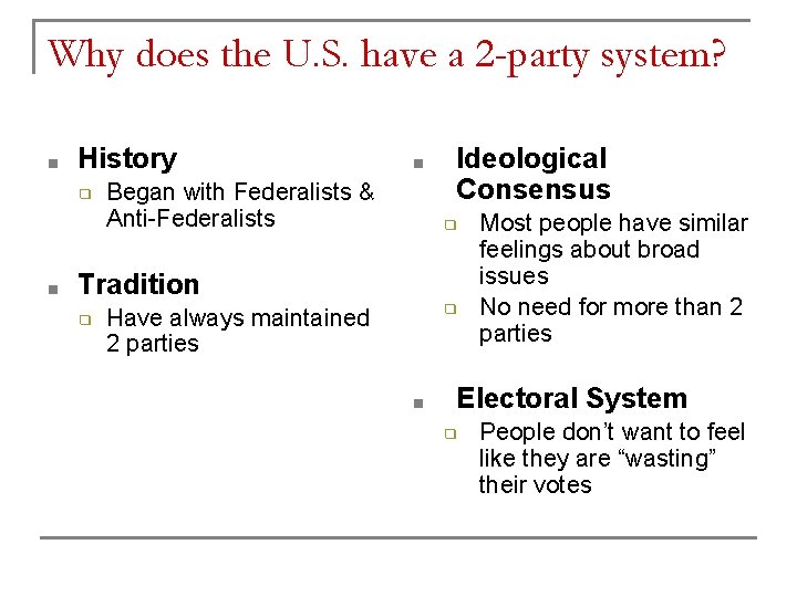 Why does the U. S. have a 2 -party system? ■ History ❑ ■