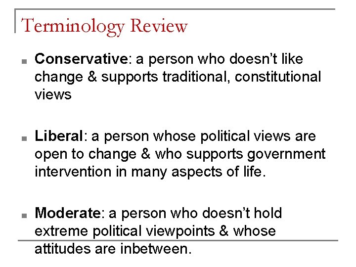 Terminology Review ■ Conservative: a person who doesn’t like change & supports traditional, constitutional