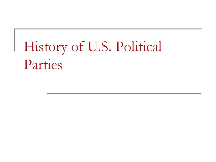 History of U. S. Political Parties 