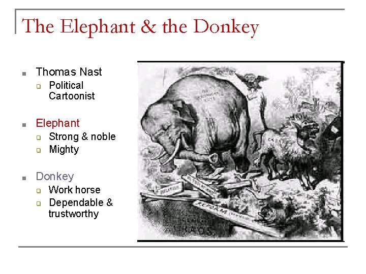 The Elephant & the Donkey ■ Thomas Nast ❑ ■ Elephant ❑ ❑ ■