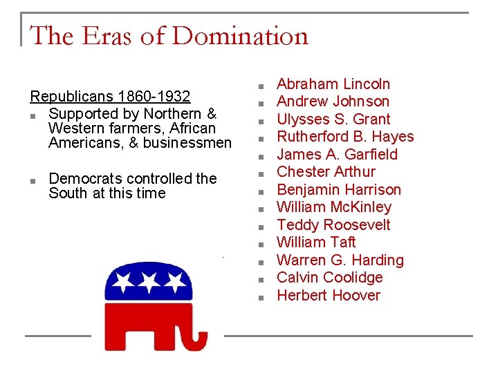 The Eras of Domination Republicans 1860 -1932 ■ Supported by Northern & Western farmers,