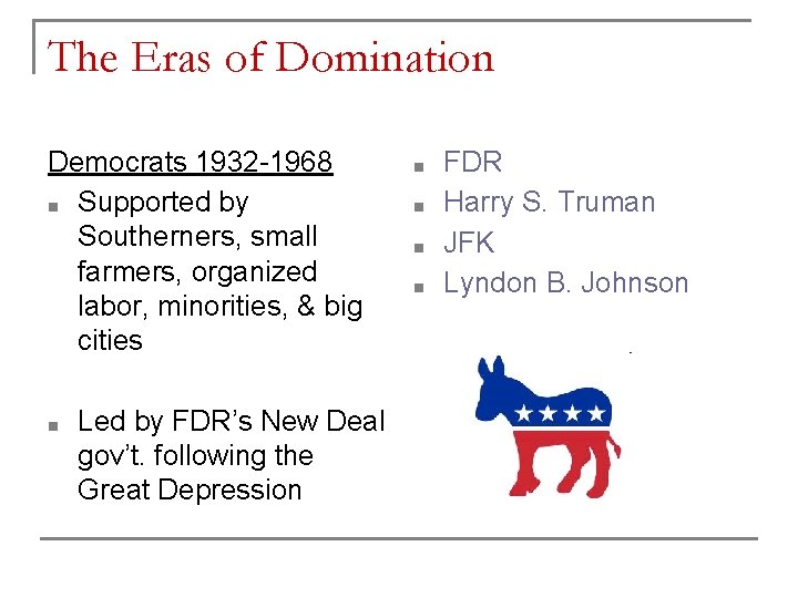 The Eras of Domination Democrats 1932 -1968 ■ Supported by Southerners, small farmers, organized