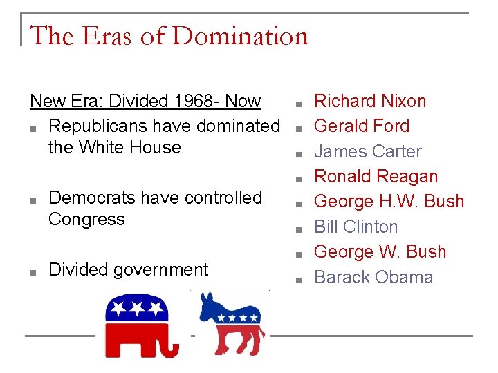 The Eras of Domination New Era: Divided 1968 - Now ■ Republicans have dominated