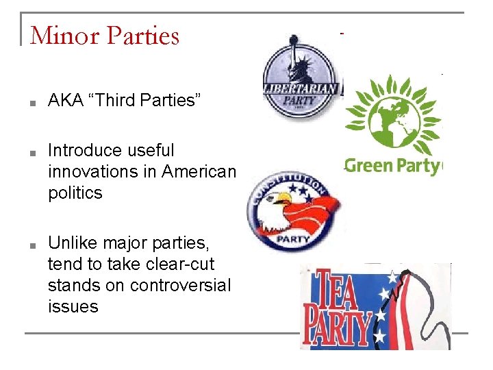 Minor Parties ■ AKA “Third Parties” ■ Introduce useful innovations in American politics ■