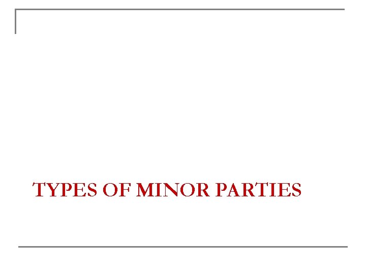 TYPES OF MINOR PARTIES 