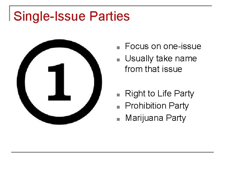 Single-Issue Parties ■ ■ ■ Focus on one-issue Usually take name from that issue