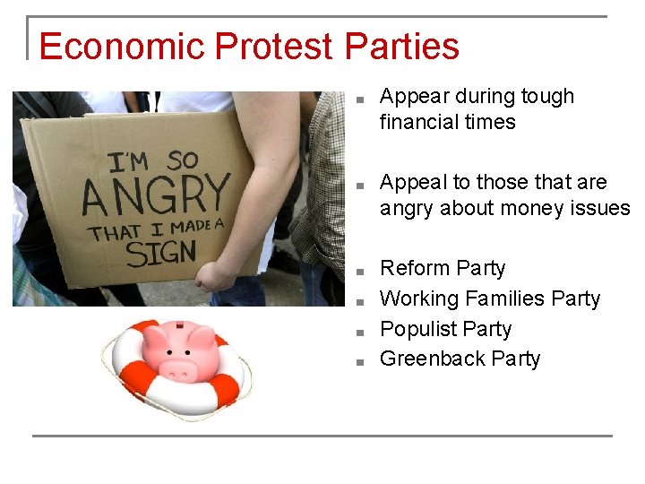 Economic Protest Parties ■ Appear during tough financial times ■ Appeal to those that