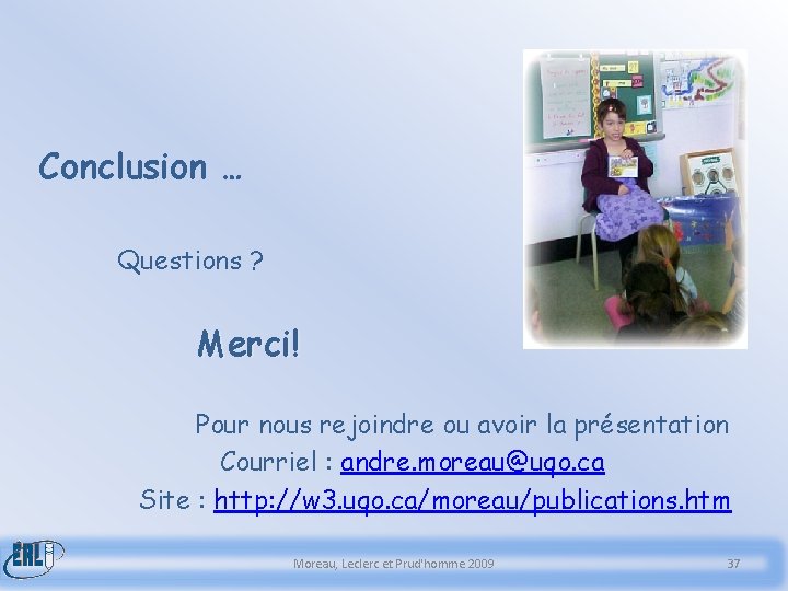 Conclusion … Questions ? Merci! Pour nous rejoindre ou avoir la présentation Courriel :