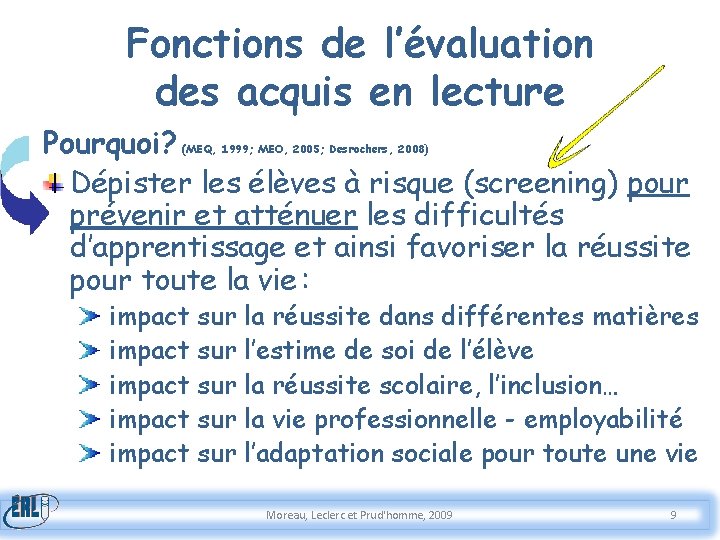 Fonctions de l’évaluation des acquis en lecture Pourquoi? Dépister les élèves à risque (screening)