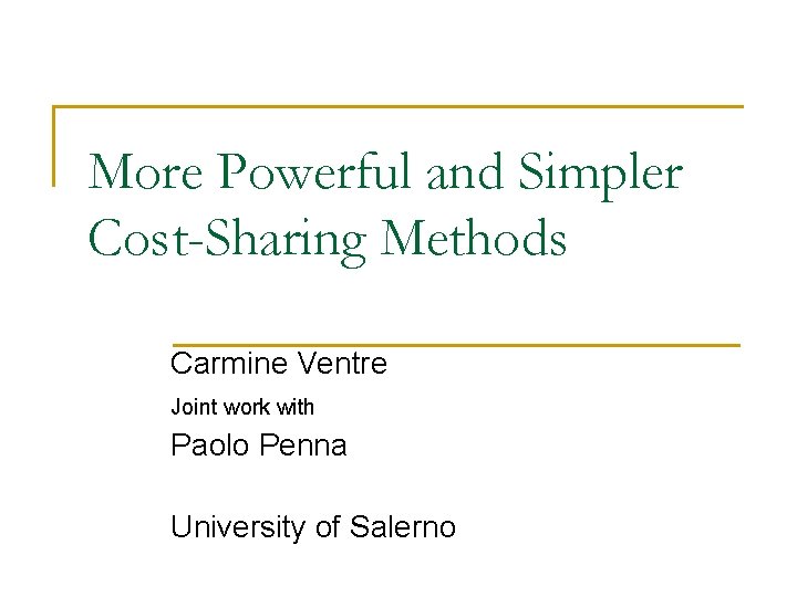 More Powerful and Simpler Cost-Sharing Methods Carmine Ventre Joint work with Paolo Penna University