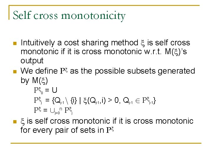 Self cross monotonicity n n Intuitively a cost sharing method is self cross monotonic