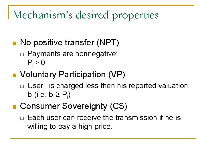 Mechanism’s desired properties n No positive transfer (NPT) q n Voluntary Participation (VP) q