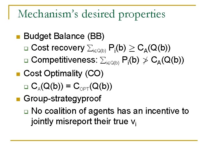 Mechanism’s desired properties n Budget Balance (BB) q Cost recovery i 2 Q(b) Pi(b)
