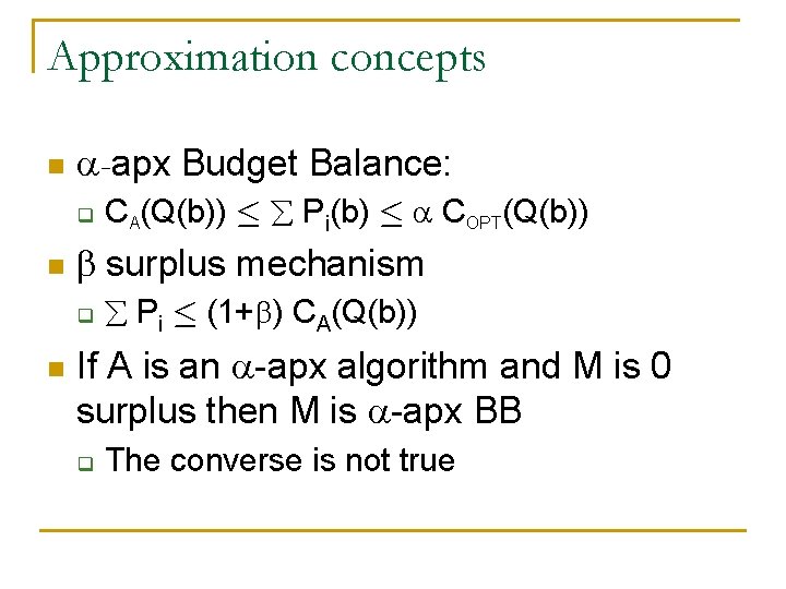 Approximation concepts n -apx Budget Balance: q n surplus mechanism q n CA(Q(b)) ·