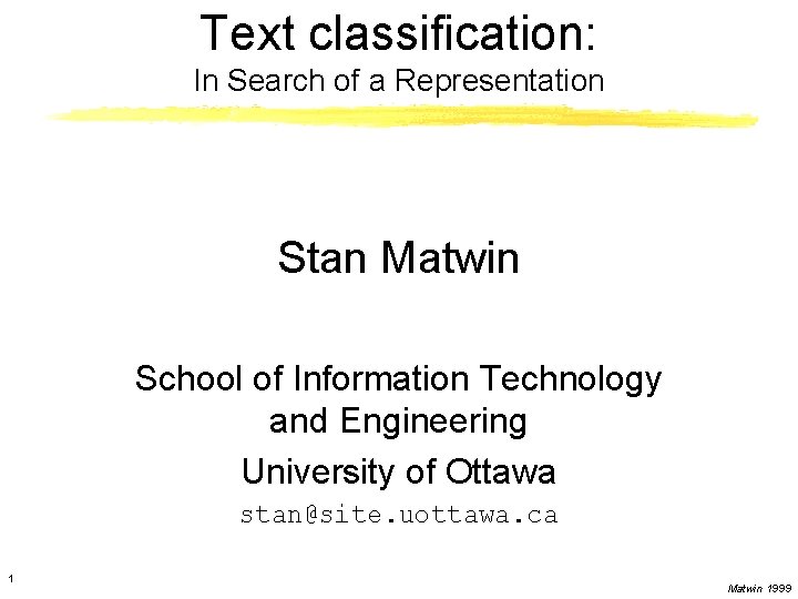Text classification: In Search of a Representation Stan Matwin School of Information Technology and