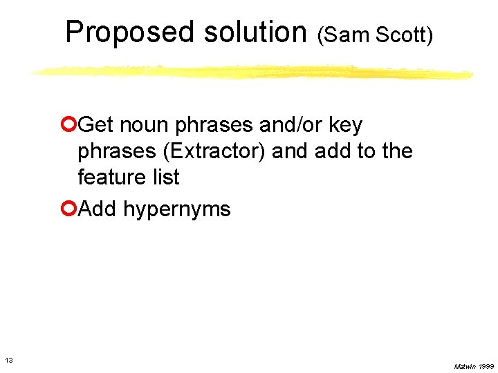 Proposed solution (Sam Scott) ¢Get noun phrases and/or key phrases (Extractor) and add to