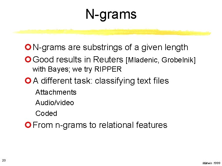 N-grams ¢ N-grams are substrings of a given length ¢ Good results in Reuters