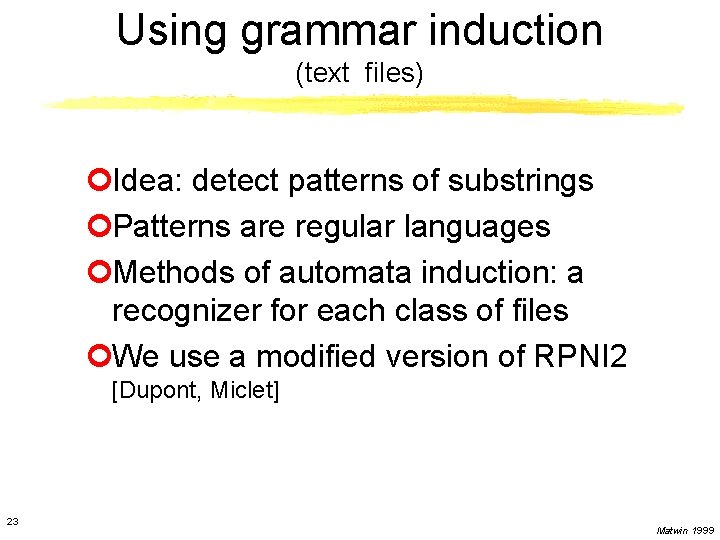 Using grammar induction (text files) ¢Idea: detect patterns of substrings ¢Patterns are regular languages