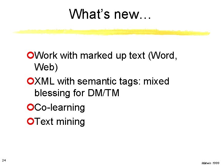 What’s new… ¢Work with marked up text (Word, Web) ¢XML with semantic tags: mixed