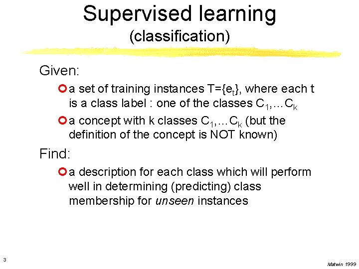 Supervised learning (classification) Given: ¢a set of training instances T={et}, where each t is