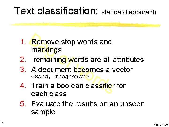 Text classification: standard approach Ba g 1. Remove stop words and markings 2. remaining