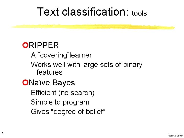 Text classification: tools ¢RIPPER A “covering”learner Works well with large sets of binary features