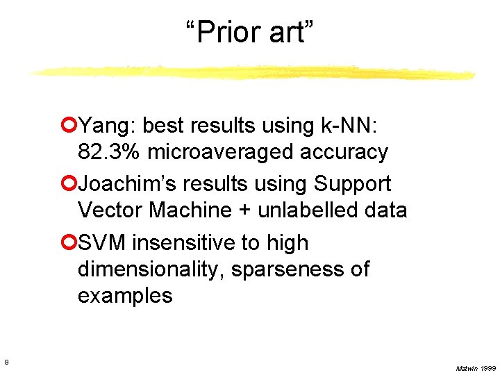 “Prior art” ¢Yang: best results using k-NN: 82. 3% microaveraged accuracy ¢Joachim’s results using