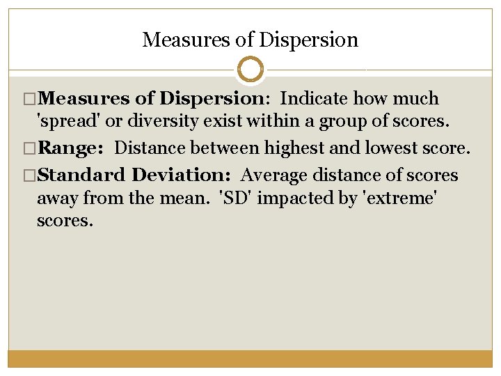 Measures of Dispersion �Measures of Dispersion: Indicate how much 'spread' or diversity exist within