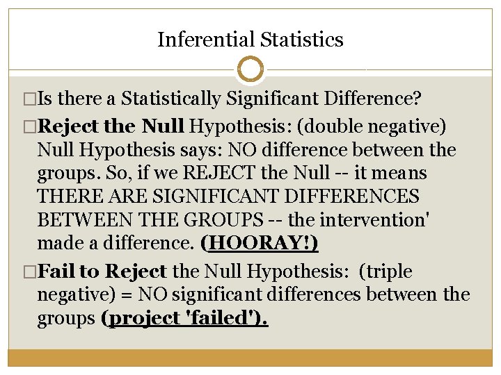 Inferential Statistics �Is there a Statistically Significant Difference? �Reject the Null Hypothesis: (double negative)