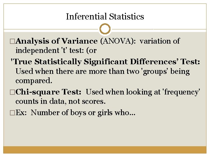 Inferential Statistics �Analysis of Variance (ANOVA): variation of independent 't' test: (or 'True Statistically