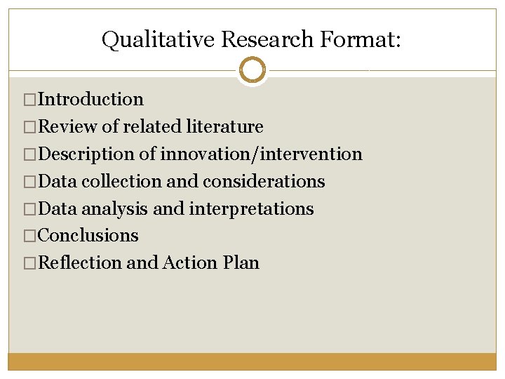 Qualitative Research Format: �Introduction �Review of related literature �Description of innovation/intervention �Data collection and