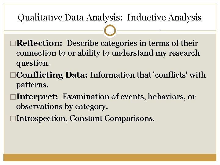 Qualitative Data Analysis: Inductive Analysis �Reflection: Describe categories in terms of their connection to