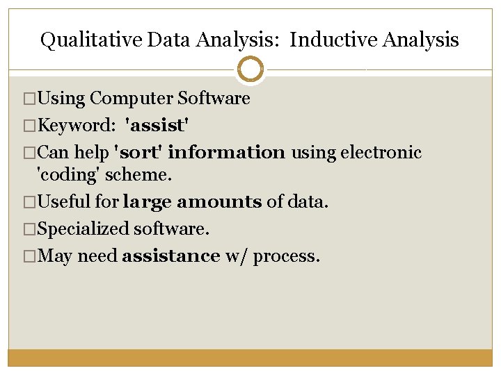 Qualitative Data Analysis: Inductive Analysis �Using Computer Software �Keyword: 'assist' �Can help 'sort' information