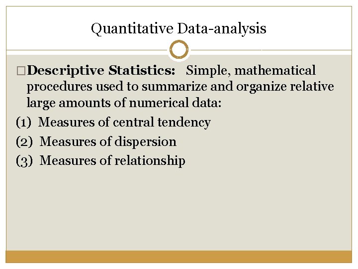 Quantitative Data-analysis �Descriptive Statistics: Simple, mathematical procedures used to summarize and organize relative large