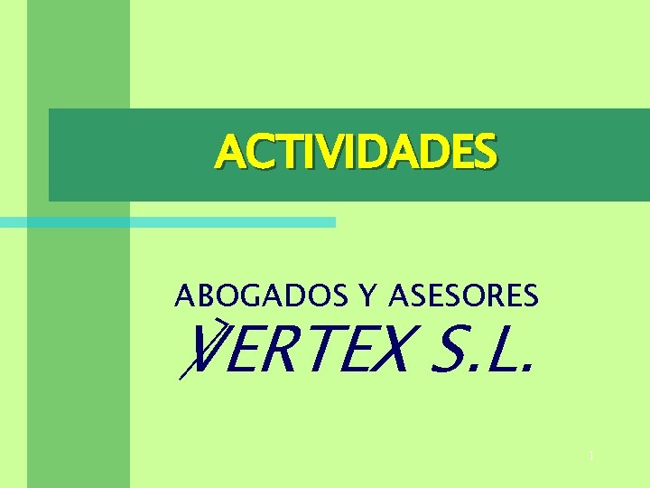ACTIVIDADES ABOGADOS Y ASESORES ℣ERTEX S. L. 1 