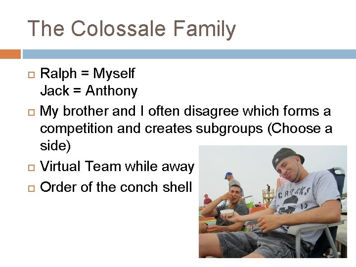 The Colossale Family Ralph = Myself Jack = Anthony My brother and I often