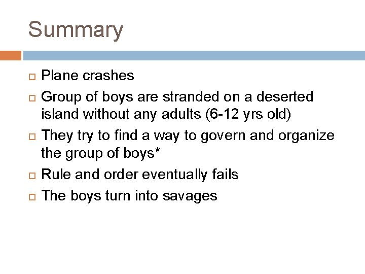 Summary Plane crashes Group of boys are stranded on a deserted island without any