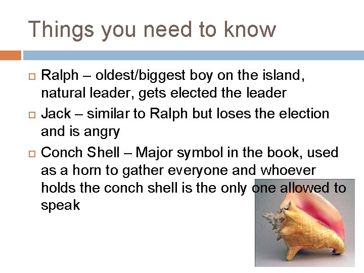 Things you need to know Ralph – oldest/biggest boy on the island, natural leader,