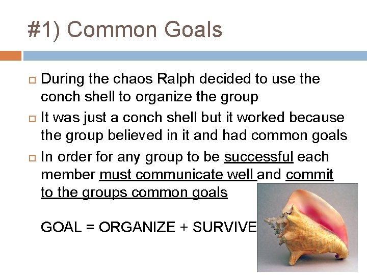 #1) Common Goals During the chaos Ralph decided to use the conch shell to