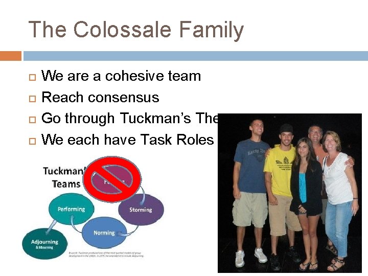 The Colossale Family We are a cohesive team Reach consensus Go through Tuckman’s Theory